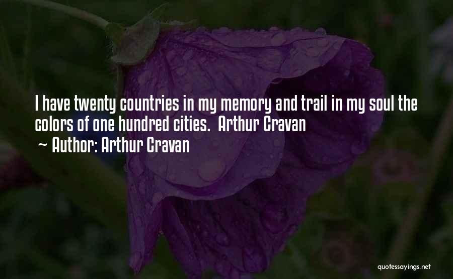 Arthur Cravan Quotes: I Have Twenty Countries In My Memory And Trail In My Soul The Colors Of One Hundred Cities. Arthur Cravan