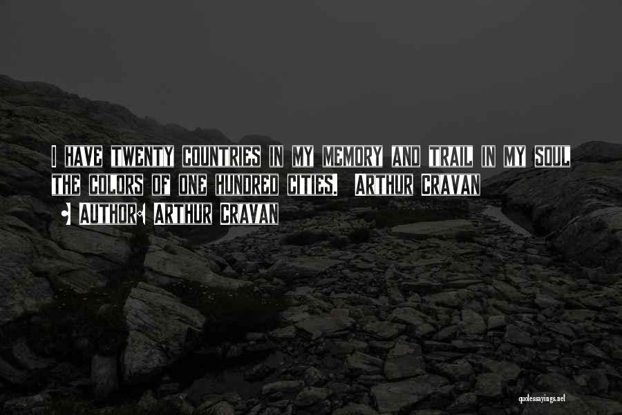 Arthur Cravan Quotes: I Have Twenty Countries In My Memory And Trail In My Soul The Colors Of One Hundred Cities. Arthur Cravan