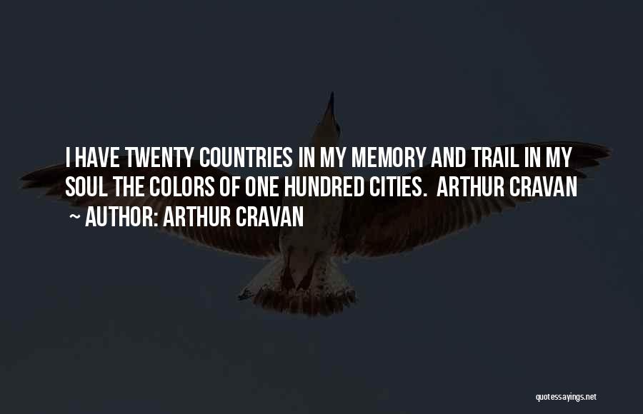 Arthur Cravan Quotes: I Have Twenty Countries In My Memory And Trail In My Soul The Colors Of One Hundred Cities. Arthur Cravan