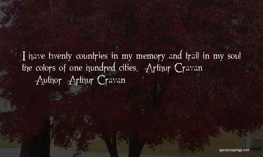 Arthur Cravan Quotes: I Have Twenty Countries In My Memory And Trail In My Soul The Colors Of One Hundred Cities. Arthur Cravan