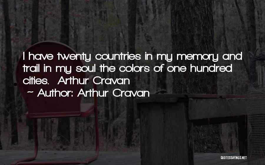 Arthur Cravan Quotes: I Have Twenty Countries In My Memory And Trail In My Soul The Colors Of One Hundred Cities. Arthur Cravan