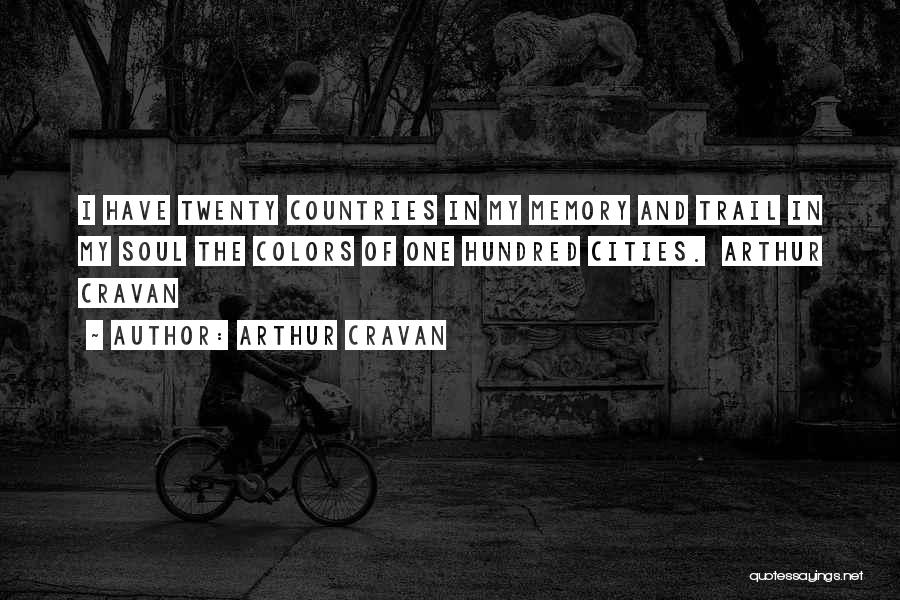 Arthur Cravan Quotes: I Have Twenty Countries In My Memory And Trail In My Soul The Colors Of One Hundred Cities. Arthur Cravan