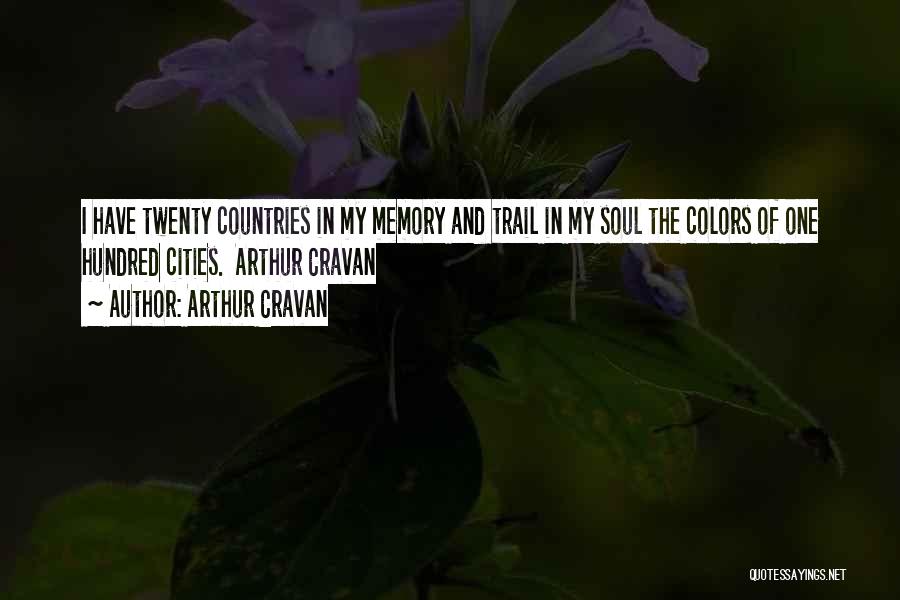 Arthur Cravan Quotes: I Have Twenty Countries In My Memory And Trail In My Soul The Colors Of One Hundred Cities. Arthur Cravan