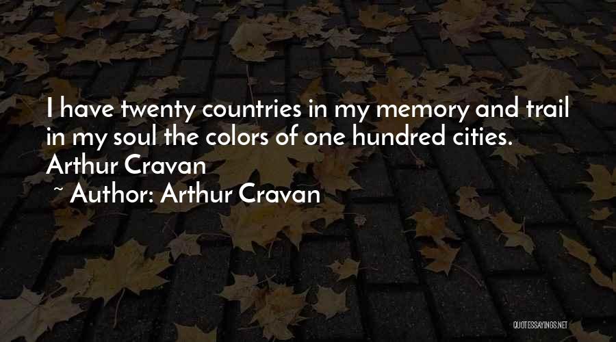 Arthur Cravan Quotes: I Have Twenty Countries In My Memory And Trail In My Soul The Colors Of One Hundred Cities. Arthur Cravan