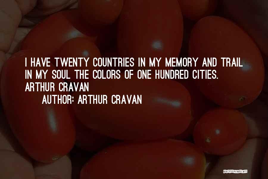 Arthur Cravan Quotes: I Have Twenty Countries In My Memory And Trail In My Soul The Colors Of One Hundred Cities. Arthur Cravan