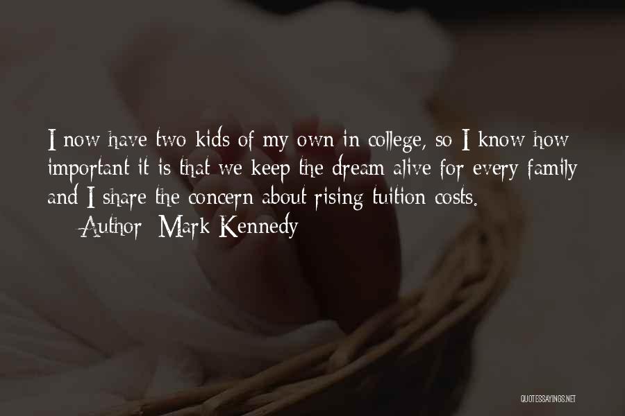 Mark Kennedy Quotes: I Now Have Two Kids Of My Own In College, So I Know How Important It Is That We Keep