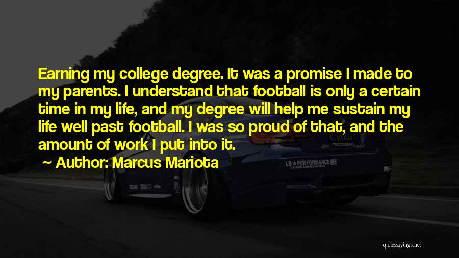 Marcus Mariota Quotes: Earning My College Degree. It Was A Promise I Made To My Parents. I Understand That Football Is Only A