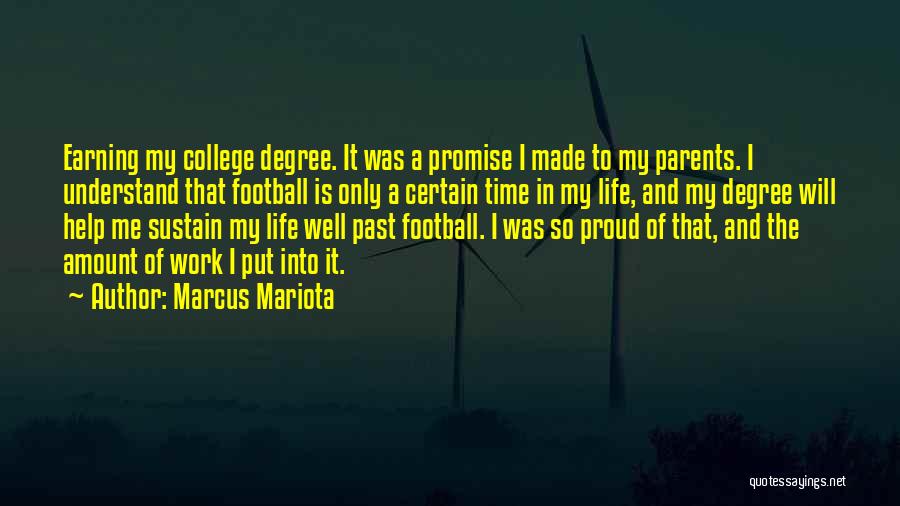 Marcus Mariota Quotes: Earning My College Degree. It Was A Promise I Made To My Parents. I Understand That Football Is Only A