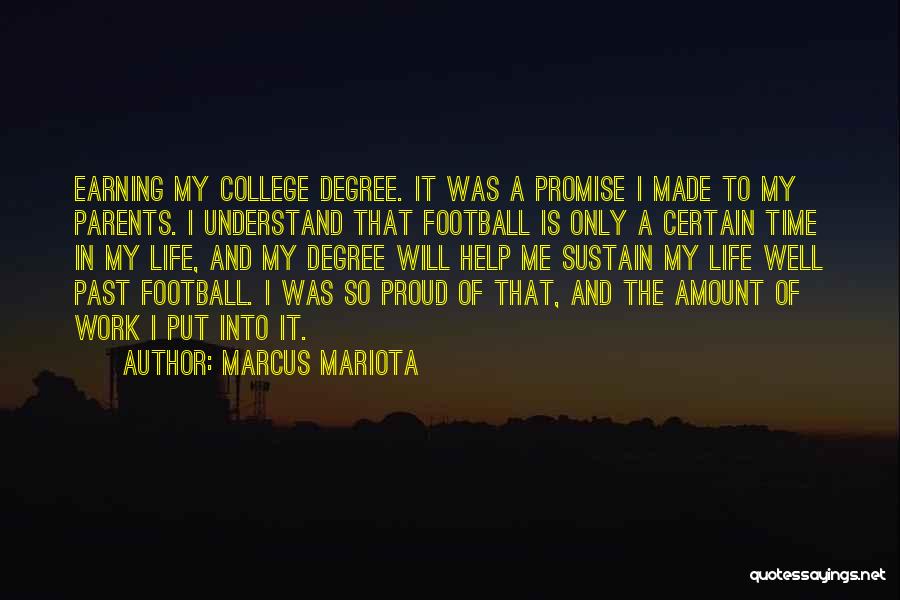 Marcus Mariota Quotes: Earning My College Degree. It Was A Promise I Made To My Parents. I Understand That Football Is Only A