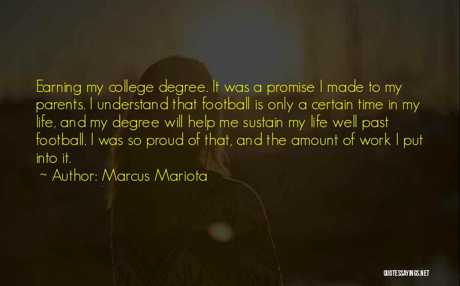 Marcus Mariota Quotes: Earning My College Degree. It Was A Promise I Made To My Parents. I Understand That Football Is Only A