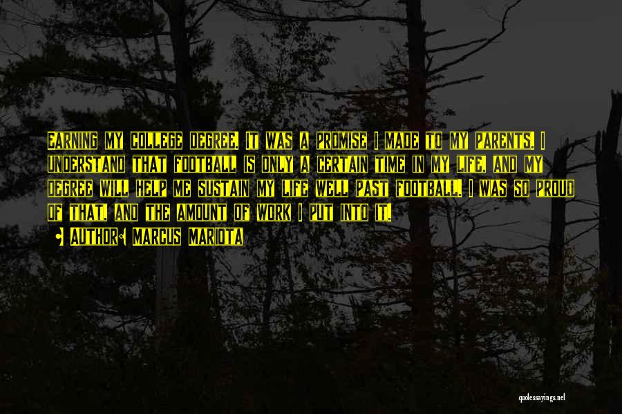 Marcus Mariota Quotes: Earning My College Degree. It Was A Promise I Made To My Parents. I Understand That Football Is Only A