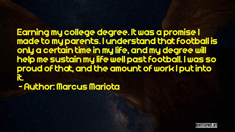 Marcus Mariota Quotes: Earning My College Degree. It Was A Promise I Made To My Parents. I Understand That Football Is Only A