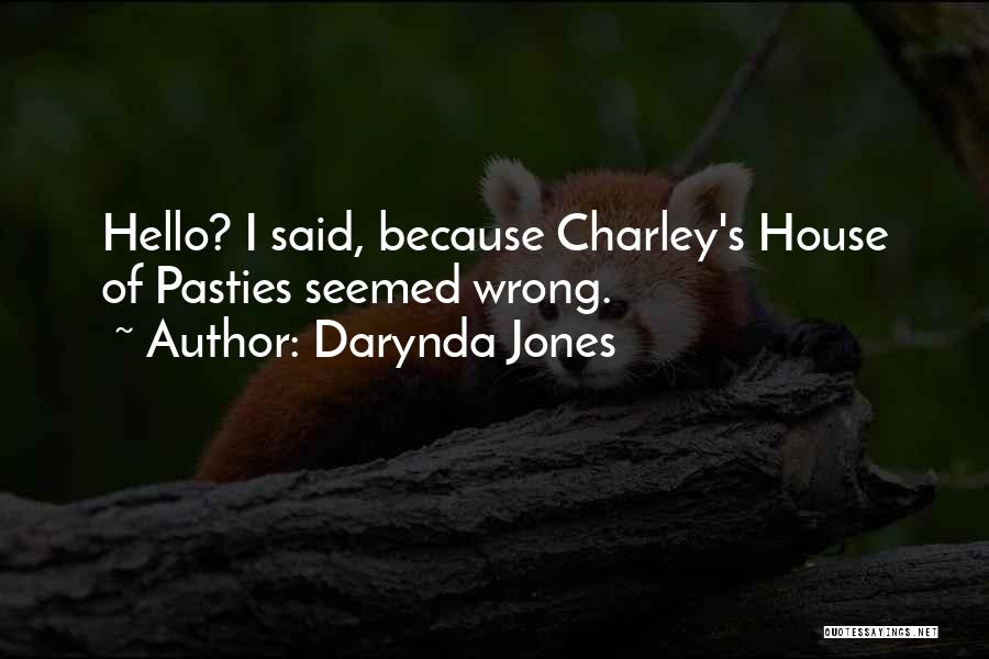 Darynda Jones Quotes: Hello? I Said, Because Charley's House Of Pasties Seemed Wrong.