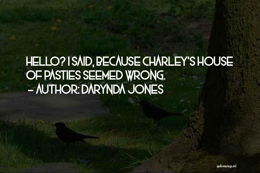 Darynda Jones Quotes: Hello? I Said, Because Charley's House Of Pasties Seemed Wrong.