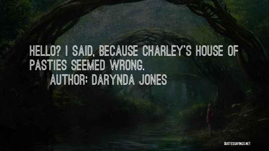 Darynda Jones Quotes: Hello? I Said, Because Charley's House Of Pasties Seemed Wrong.