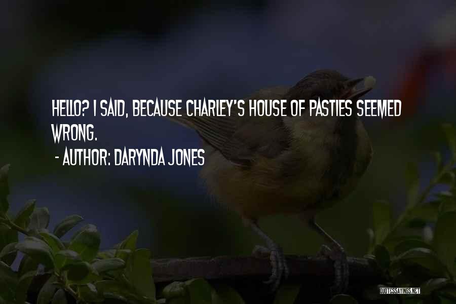 Darynda Jones Quotes: Hello? I Said, Because Charley's House Of Pasties Seemed Wrong.