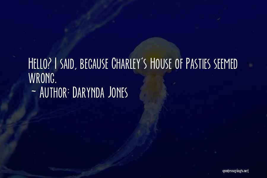 Darynda Jones Quotes: Hello? I Said, Because Charley's House Of Pasties Seemed Wrong.