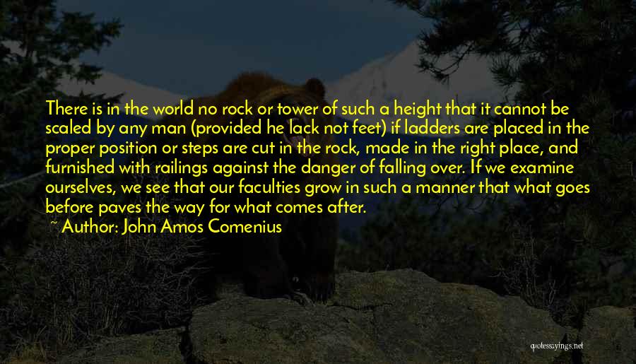 John Amos Comenius Quotes: There Is In The World No Rock Or Tower Of Such A Height That It Cannot Be Scaled By Any