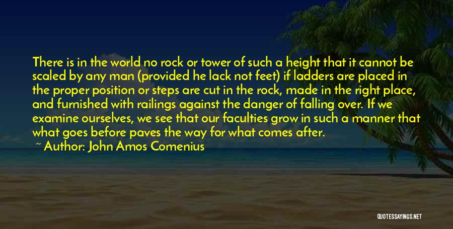 John Amos Comenius Quotes: There Is In The World No Rock Or Tower Of Such A Height That It Cannot Be Scaled By Any