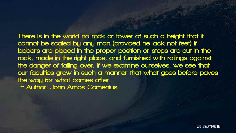 John Amos Comenius Quotes: There Is In The World No Rock Or Tower Of Such A Height That It Cannot Be Scaled By Any