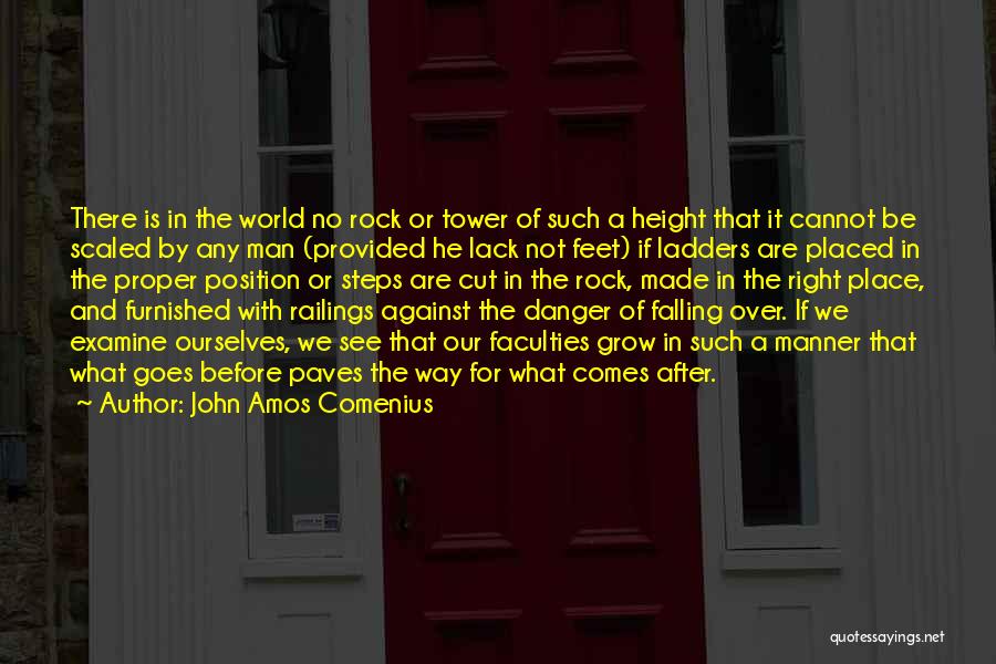 John Amos Comenius Quotes: There Is In The World No Rock Or Tower Of Such A Height That It Cannot Be Scaled By Any