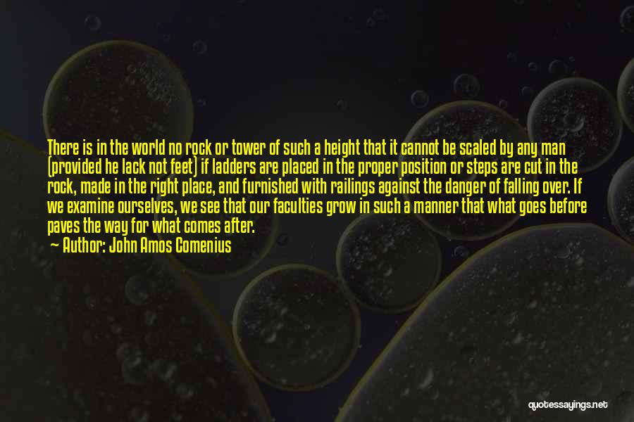 John Amos Comenius Quotes: There Is In The World No Rock Or Tower Of Such A Height That It Cannot Be Scaled By Any