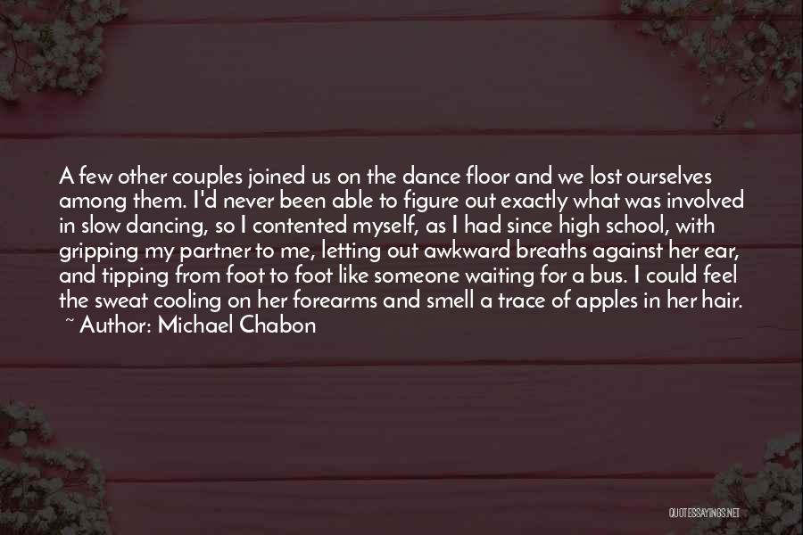 Michael Chabon Quotes: A Few Other Couples Joined Us On The Dance Floor And We Lost Ourselves Among Them. I'd Never Been Able