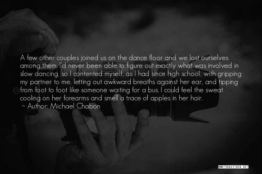 Michael Chabon Quotes: A Few Other Couples Joined Us On The Dance Floor And We Lost Ourselves Among Them. I'd Never Been Able