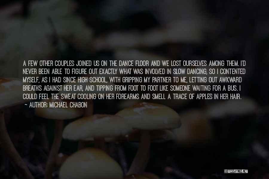 Michael Chabon Quotes: A Few Other Couples Joined Us On The Dance Floor And We Lost Ourselves Among Them. I'd Never Been Able