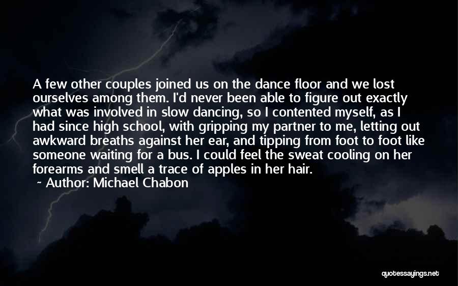 Michael Chabon Quotes: A Few Other Couples Joined Us On The Dance Floor And We Lost Ourselves Among Them. I'd Never Been Able