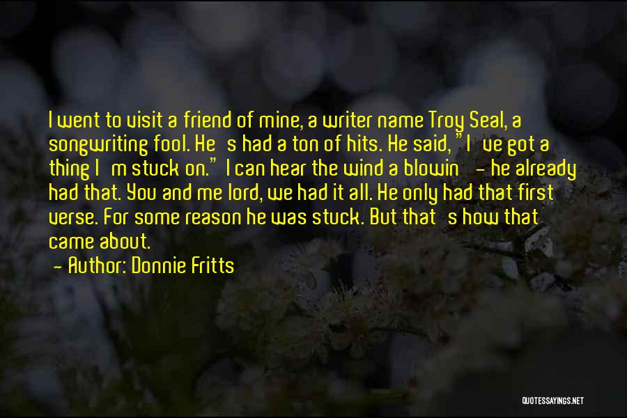 Donnie Fritts Quotes: I Went To Visit A Friend Of Mine, A Writer Name Troy Seal, A Songwriting Fool. He's Had A Ton