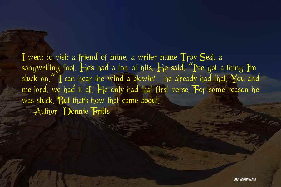 Donnie Fritts Quotes: I Went To Visit A Friend Of Mine, A Writer Name Troy Seal, A Songwriting Fool. He's Had A Ton