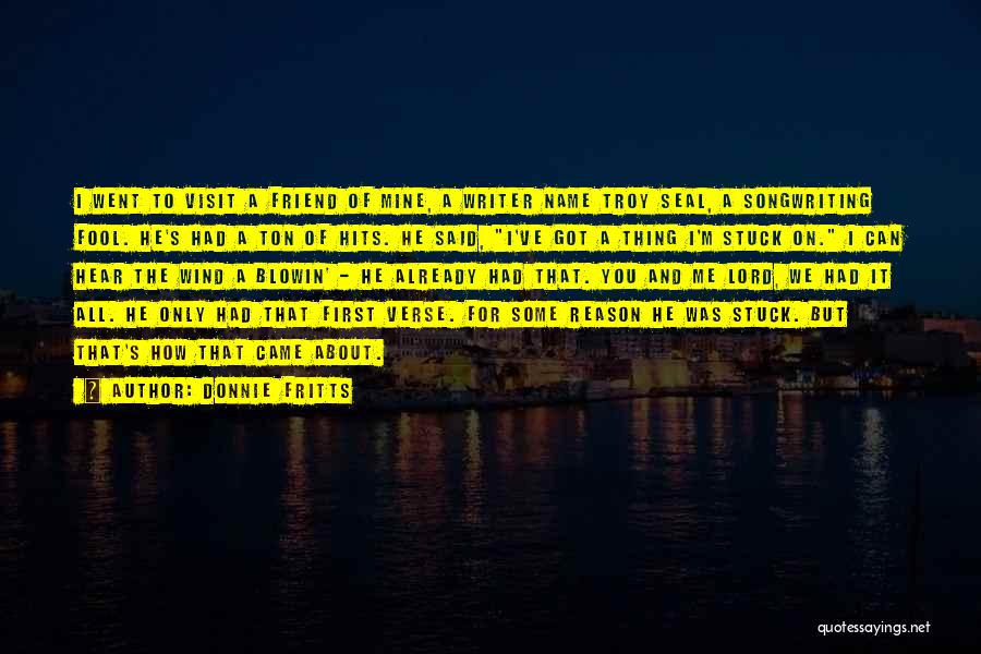 Donnie Fritts Quotes: I Went To Visit A Friend Of Mine, A Writer Name Troy Seal, A Songwriting Fool. He's Had A Ton