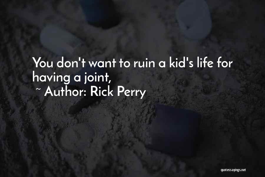 Rick Perry Quotes: You Don't Want To Ruin A Kid's Life For Having A Joint,