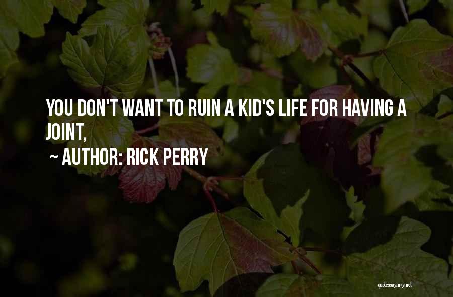 Rick Perry Quotes: You Don't Want To Ruin A Kid's Life For Having A Joint,