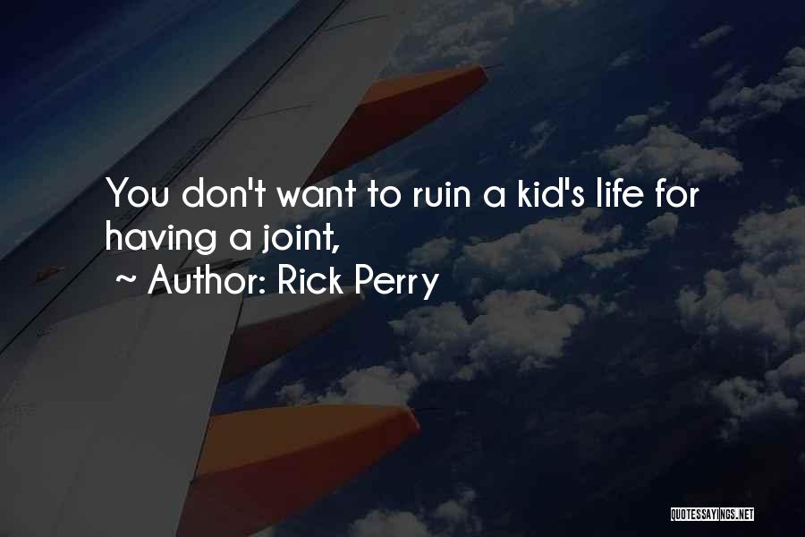 Rick Perry Quotes: You Don't Want To Ruin A Kid's Life For Having A Joint,