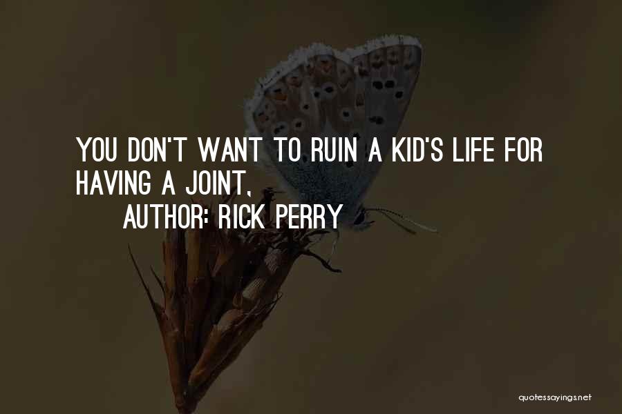 Rick Perry Quotes: You Don't Want To Ruin A Kid's Life For Having A Joint,