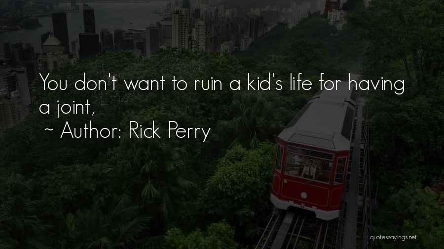 Rick Perry Quotes: You Don't Want To Ruin A Kid's Life For Having A Joint,