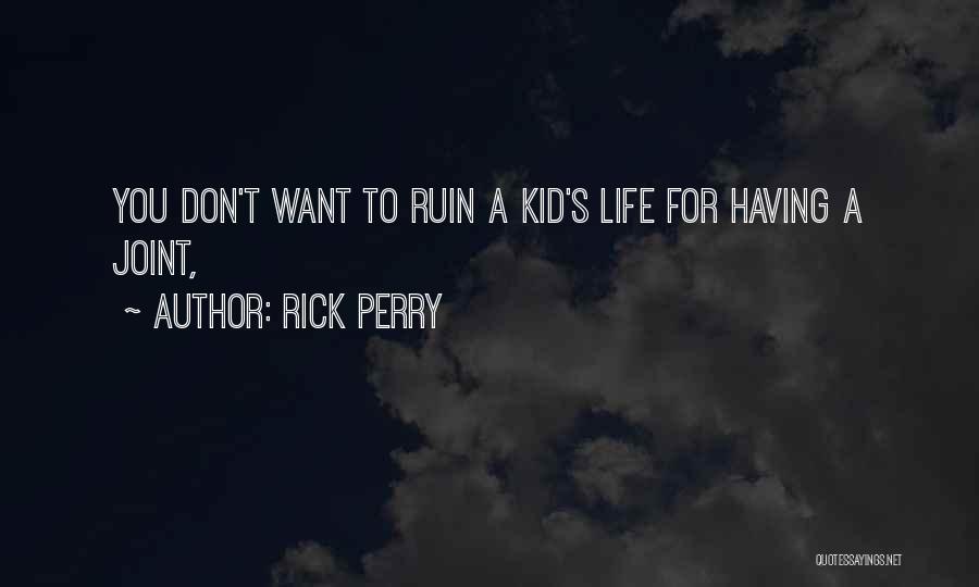 Rick Perry Quotes: You Don't Want To Ruin A Kid's Life For Having A Joint,