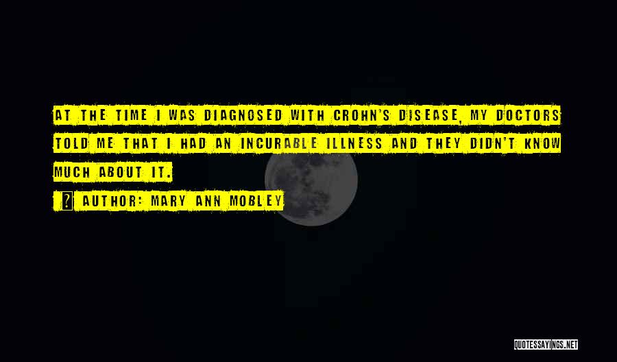 Mary Ann Mobley Quotes: At The Time I Was Diagnosed With Crohn's Disease, My Doctors Told Me That I Had An Incurable Illness And
