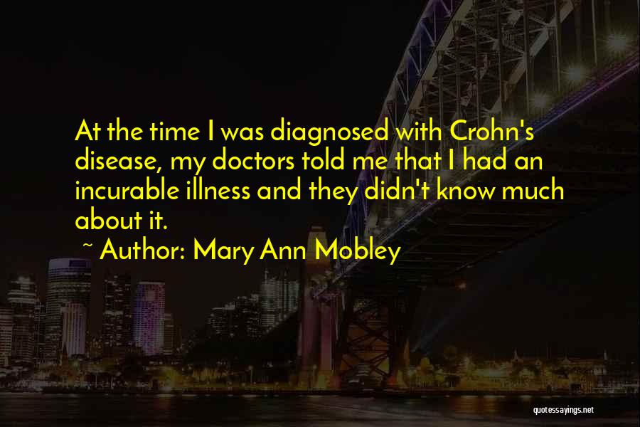 Mary Ann Mobley Quotes: At The Time I Was Diagnosed With Crohn's Disease, My Doctors Told Me That I Had An Incurable Illness And