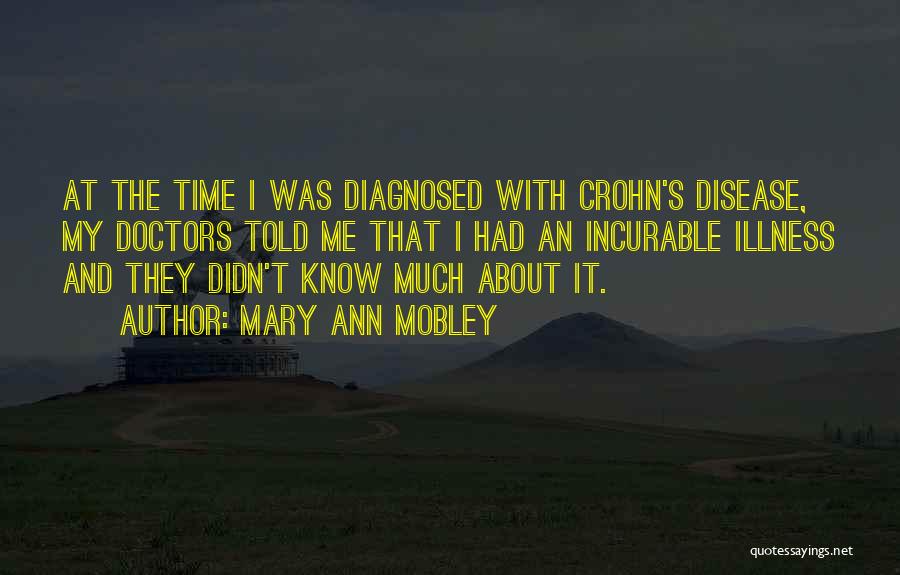Mary Ann Mobley Quotes: At The Time I Was Diagnosed With Crohn's Disease, My Doctors Told Me That I Had An Incurable Illness And