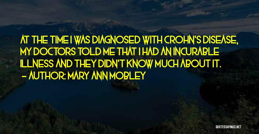 Mary Ann Mobley Quotes: At The Time I Was Diagnosed With Crohn's Disease, My Doctors Told Me That I Had An Incurable Illness And