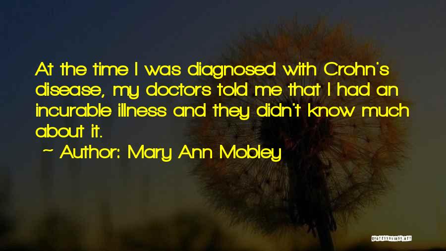 Mary Ann Mobley Quotes: At The Time I Was Diagnosed With Crohn's Disease, My Doctors Told Me That I Had An Incurable Illness And
