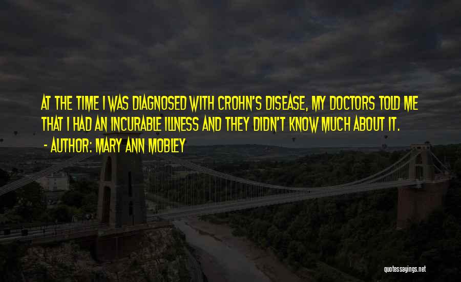 Mary Ann Mobley Quotes: At The Time I Was Diagnosed With Crohn's Disease, My Doctors Told Me That I Had An Incurable Illness And