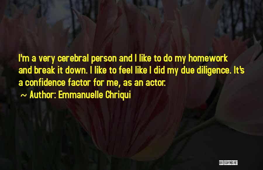 Emmanuelle Chriqui Quotes: I'm A Very Cerebral Person And I Like To Do My Homework And Break It Down. I Like To Feel