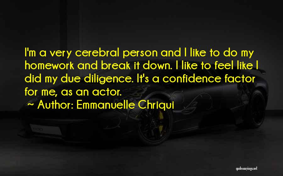 Emmanuelle Chriqui Quotes: I'm A Very Cerebral Person And I Like To Do My Homework And Break It Down. I Like To Feel