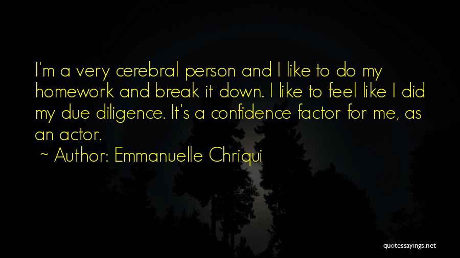 Emmanuelle Chriqui Quotes: I'm A Very Cerebral Person And I Like To Do My Homework And Break It Down. I Like To Feel
