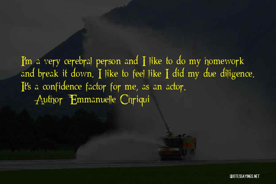 Emmanuelle Chriqui Quotes: I'm A Very Cerebral Person And I Like To Do My Homework And Break It Down. I Like To Feel