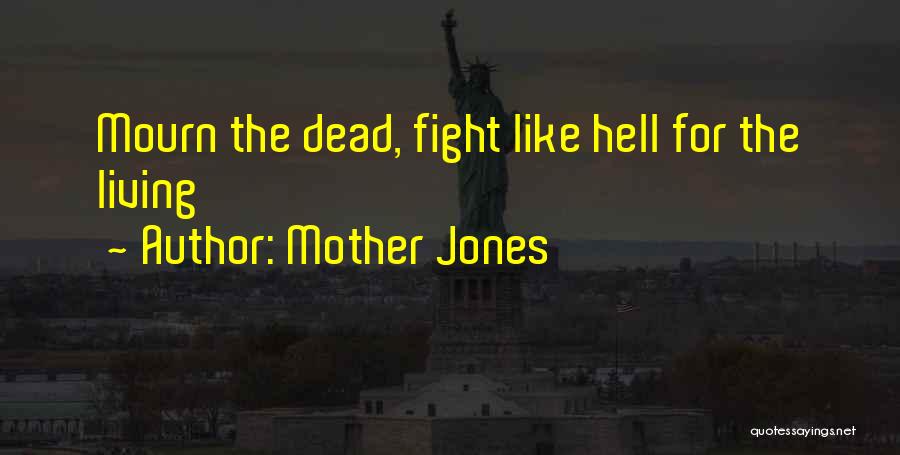 Mother Jones Quotes: Mourn The Dead, Fight Like Hell For The Living